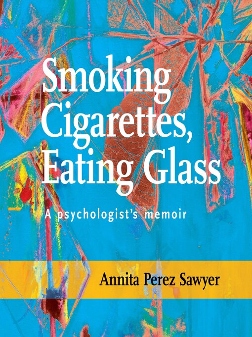Title details for Smoking Cigarettes, Eating Glass by Annita Perez-Sawyer - Available